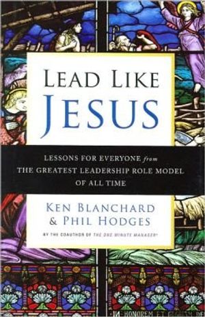 Cover Art for 9781606710425, Lead like JESUS: Lesons for everyone from the greatest leadership role model of all time by Ken Blanchard