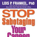 Cover Art for 9780446194785, Stop Sabotaging Your Career by Lois P. Frankel PhD