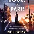 Cover Art for B09B9JCX2F, The Last Hours in Paris: Set in WW2 and the Liberation, a powerful novel of love, retribution and atonement by Druart, Ruth