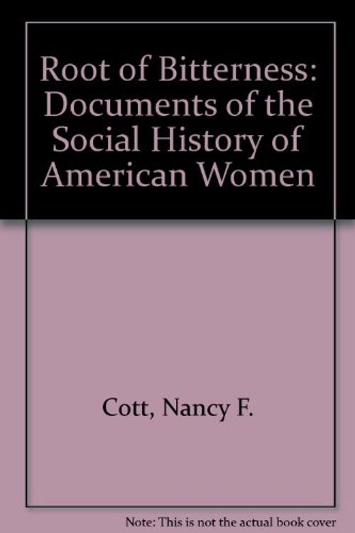 Cover Art for 9781555532550, Root of Bitterness: Documents of the Social History of American Women by Nancy F. Cott