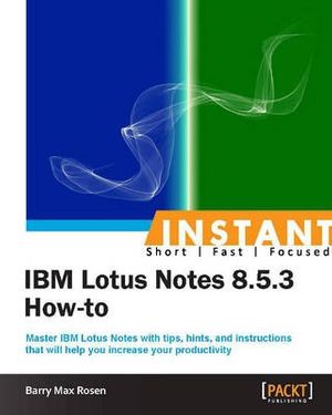Cover Art for 9781782170228, Instant IBM Lotus Notes 8.5.3 How-to by Barry Max Rosen