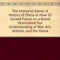 Cover Art for 9781415933541, The Immortal Game: A History of Chess or How 32 Carved Pieces on a Board Illuminated Our Understanding of War, Art, Science, and the Huma by David Shenk, John H Mayer