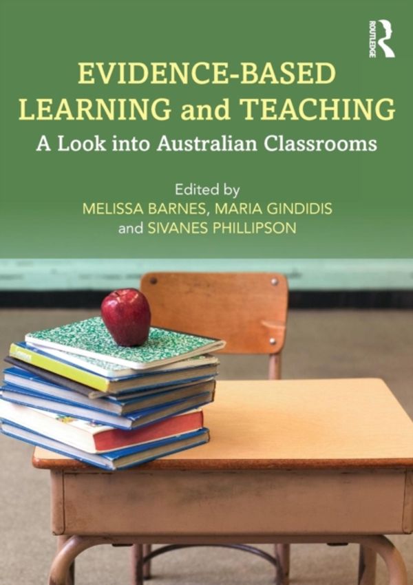Cover Art for 9780815355700, Evidence-Based Learning and Teaching: A Look into Australian Classrooms by Melissa Barnes