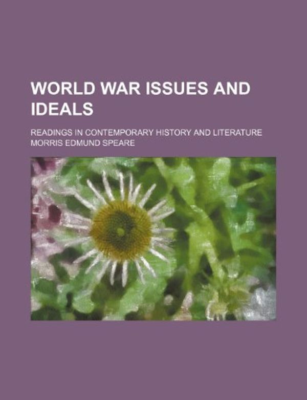 Cover Art for 9781151271266, World War Issues and Ideals; Readings in Contemporary Histor by Morris Edmund Speare