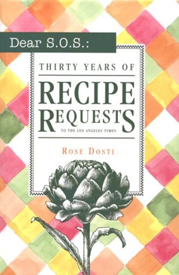 Cover Art for 9781883792060, Dear S.O.S.: 30 Years of Recipe Requests to the Los Angeles Times by Dosti, Rose