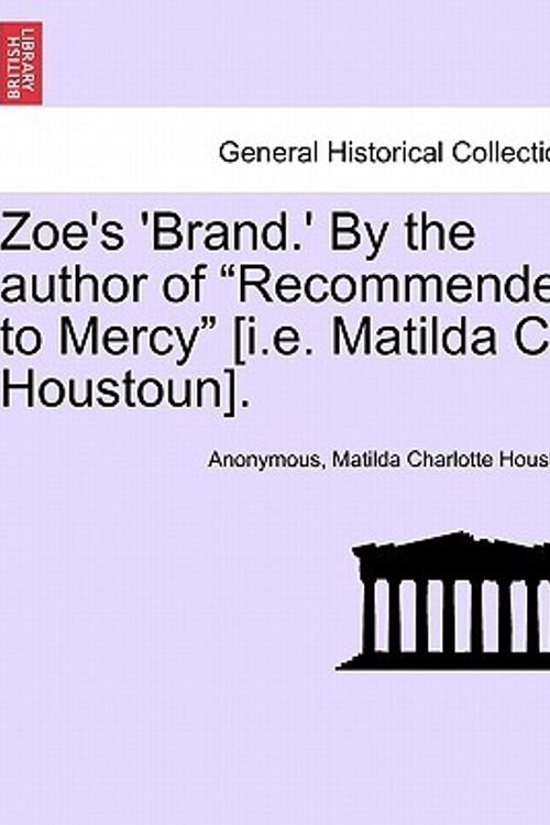 Cover Art for 9781241364731, Zoe's 'Brand.' by the Author of "Recommended to Mercy" [I.E. Matilda C. Houstoun]. by Anonymous