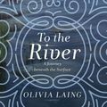 Cover Art for 9781982664077, To the River by Laing Olivia