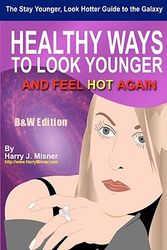 Cover Art for 9781440443022, The Stay Younger, Look Hotter Guide to the Galaxy B&w Edition for Anti-Aging Beauty Secrets & Tips by Harry J Misner
