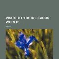 Cover Art for 9781150992995, Visits to ’The Religious World’. by Visits