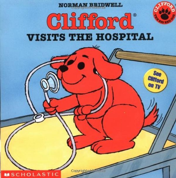 Cover Art for 9780439140966, Clifford Visits the Hospital (Clifford the Big Red Dog) by Norman Bridwell