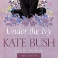 Cover Art for 9781783233922, Kate Bush: Under the Ivy by Graeme Thomson