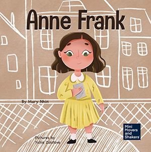 Cover Art for B08TR2HN4P, Anne Frank: A Kid's Book About Hope (Mini Movers and Shakers 6) by Mary Nhin, Grit Press, Grow