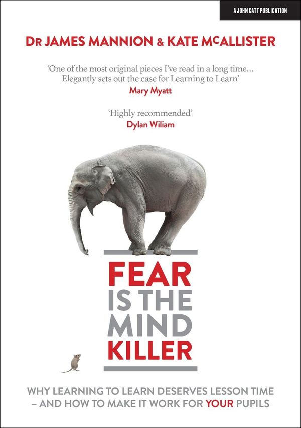 Cover Art for 9781913808464, Fear Is The Mind Killer: Why Learning to Learn deserves lesson time - and how to make it work for your pupils by James Mannion