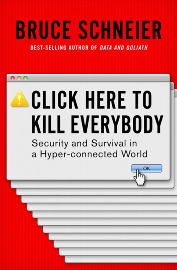 Cover Art for 9780393608885, Click Here to Kill Everybody by Bruce Schneier