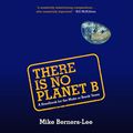 Cover Art for B07RF57M4F, There Is No Planet B: A Handbook for the Make or Break Years by Mike Berners-Lee