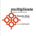 Cover Art for 9781621369158, Multiplicate: Discipulos Haciendo Discipulos = Multiply by Francis Chan, Mark Beuving