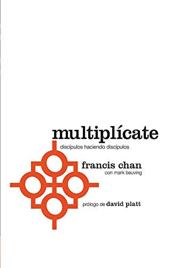 Cover Art for 9781621369158, Multiplicate: Discipulos Haciendo Discipulos = Multiply by Francis Chan, Mark Beuving