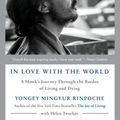 Cover Art for 9780525512530, In Love with the World: A Monk's Journey Through the Bardos of Living and Dying by Yongey Mingyur Rinpoche