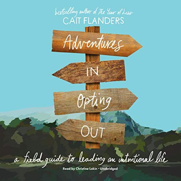 Cover Art for 9781549107214, Adventures in Opting Out Lib/E: A Field Guide to Leading an Intentional Life by Cait Flanders