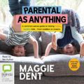 Cover Art for 9781867550723, Parental as Anything by Maggie Dent, Maggie Dent