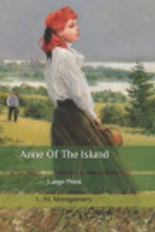 Cover Art for 9798642146088, Anne Of The Island: Large Print by L. M. Montgomery