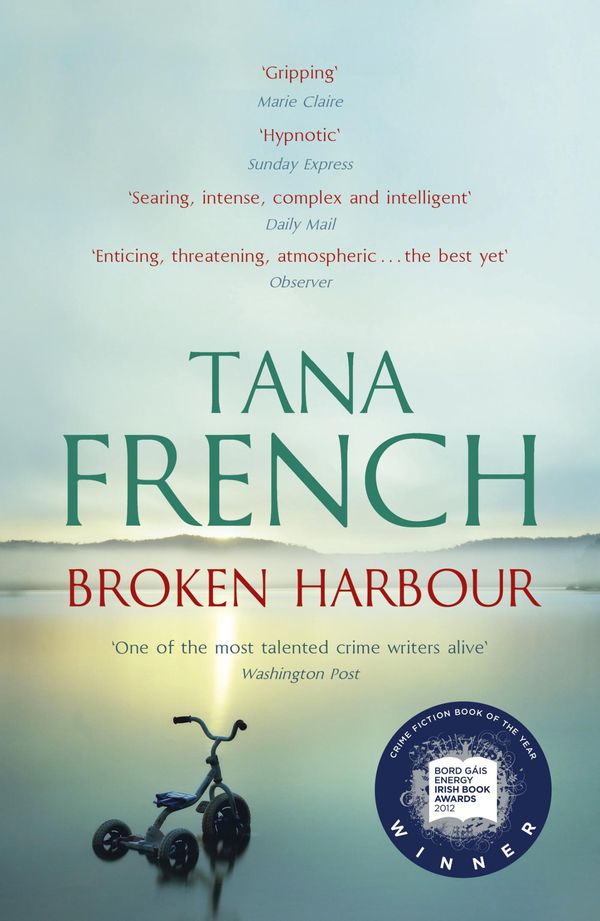 Cover Art for 9781444720990, Broken Harbour: Dublin Murder Squad: 4. Winner of the LA Times Book Prize for Best Mystery/Thriller and the Irish Book Award for Crime Fiction Book of the Year by Tana French