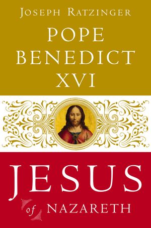 Cover Art for 9780385523417, Jesus of Nazareth by Pope Benedict XVI