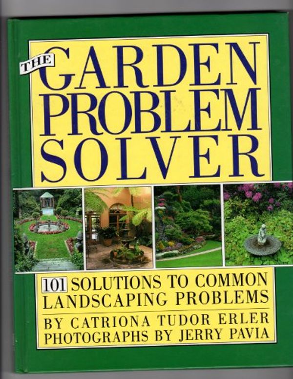 Cover Art for 9780671798048, The Garden Problem Solver: 101 Solutions to Common Landscaping Problems by Catriona Tudor Erler