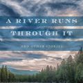 Cover Art for 9780226472065, A River Runs Through it and Other StoriesFortieth Anniversary Edition by Norman Maclean