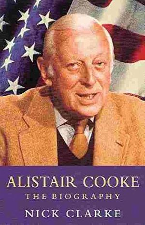 Cover Art for 9780752837093, Alistair Cooke by Nick Clarke