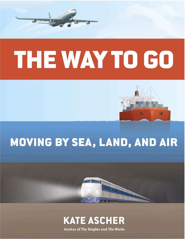 Cover Art for 9781594204685, The Way to Go: Moving Through Sea, Land, and Air by Kate Ascher