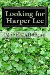 Cover Art for 9781492883678, Looking for Harper Lee by Mark Childress