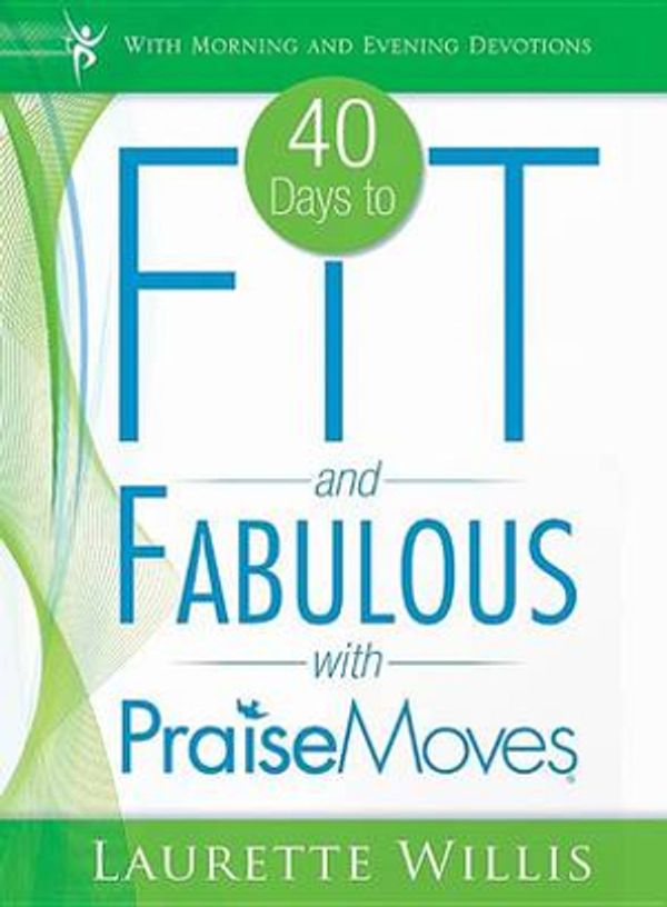 Cover Art for 9780768442205, 40 Days to Fit and Fabulous with Praise Moves by Laurette Willis