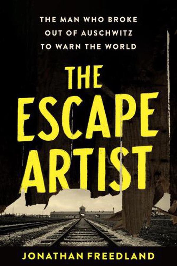 Cover Art for 9780063112339, The Escape Artist: The Man Who Broke Out of Auschwitz to Warn the World by Jonathan Freedland
