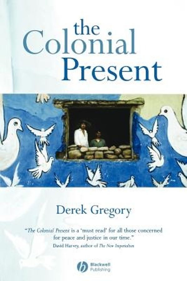 Cover Art for 9781577180906, The Colonial Present: Afghanistan, Palestine, Iraq by Derek Gregory