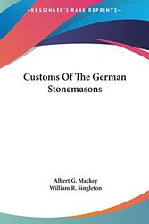 Cover Art for 9781161516937, Customs of the German Stonemasons by Albert G Mackey