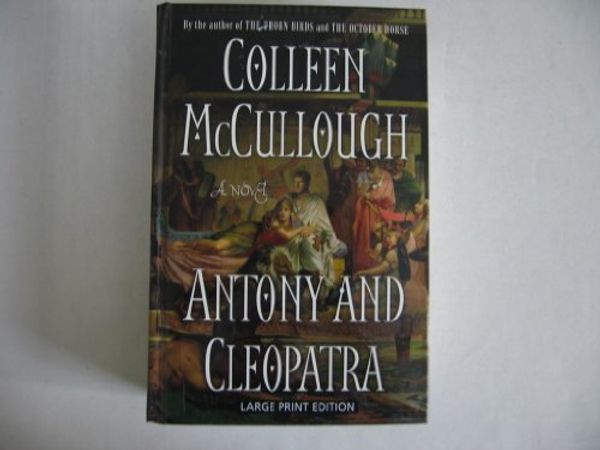 Cover Art for 9781405686501, ANTONY AND CLEOPATRA A NOVEL; LARGE PRINT by Colleen McCullough