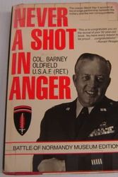 Cover Art for 9780884963066, Never a Shot in Anger (Battle of Normandy Museum Edition) by Barney Oldfield