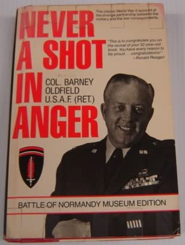 Cover Art for 9780884963066, Never a Shot in Anger (Battle of Normandy Museum Edition) by Barney Oldfield