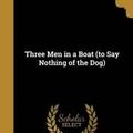 Cover Art for 9781363543359, Three Men in a Boat (to Say Nothing of the Dog) by Jerome K (Jerome Klapka) 1859- Jerome (creator)