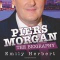 Cover Art for 9781843589402, Piers Morgan - the Biography by Emily Herbert