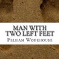Cover Art for 9781537693606, Man with Two Left Feet by Pelham Grenville Wodehouse