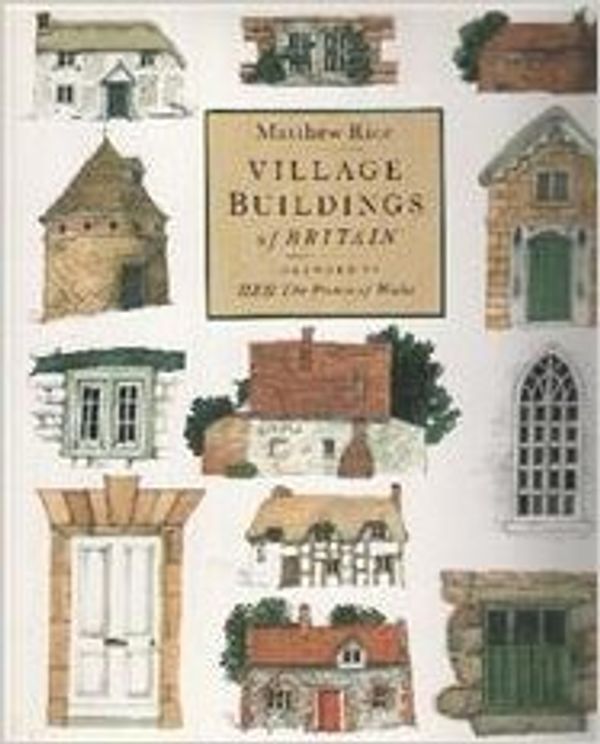 Cover Art for 9780316888660, Village Buildings of Britain by Matthew Rice