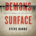 Cover Art for 9781540904119, When Demons Surface: True Stories of Spiritual Warfare and What the Bible Says about Confronting the Darkness by Dabbs,Steve