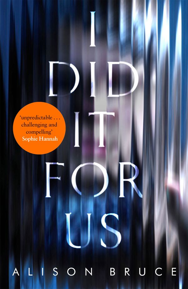 Cover Art for 9781472123862, I Did It for Us by Alison Bruce