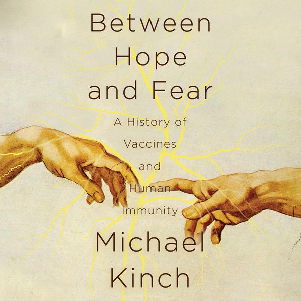 Cover Art for 9781690560005, Between Hope and Fear: A History of Vaccines and Human Immunity by Michael Kinch