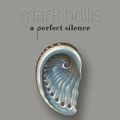 Cover Art for 9781910978856, Mark Hollis: A Perfect Silence by Ben Wardle