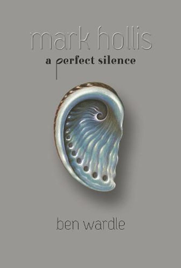 Cover Art for 9781910978856, Mark Hollis: A Perfect Silence by Ben Wardle