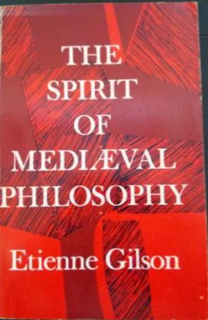 Cover Art for B00088EKCS, The Spirit of Mediaeval Philosophy by Etienne Gilson