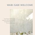 Cover Art for B01L83TSOG, Wabi-Sabi Welcome: Learning to Embrace the Imperfect and Entertain with Thoughtfulness and Ease by Julie Pointer Adams